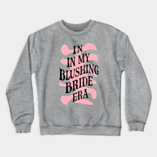 In my blushing bride era Crewneck Sweatshirt